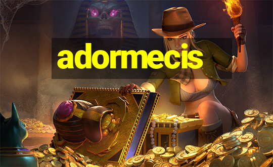 adormecis