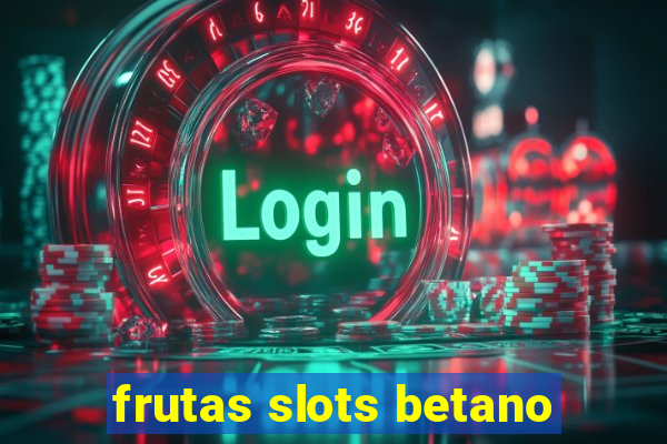 frutas slots betano