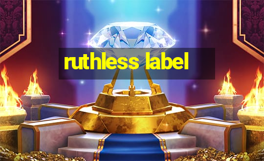 ruthless label