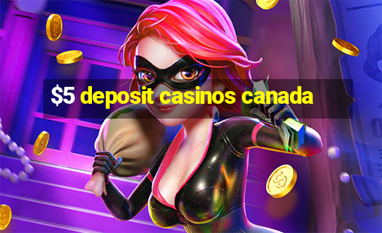 $5 deposit casinos canada