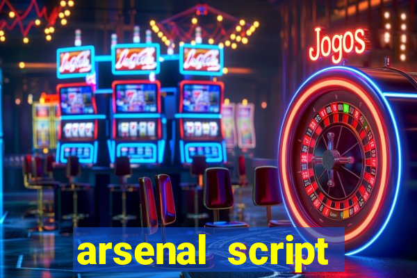 arsenal script pastebin 2022