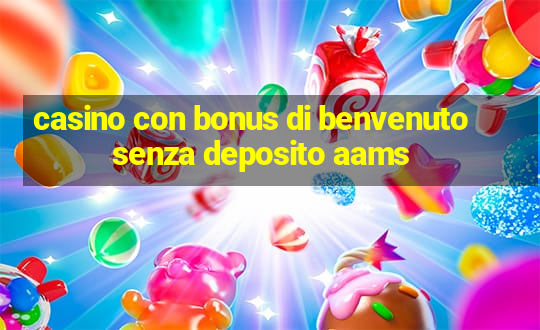 casino con bonus di benvenuto senza deposito aams