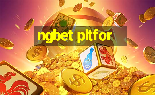 ngbet pltfor