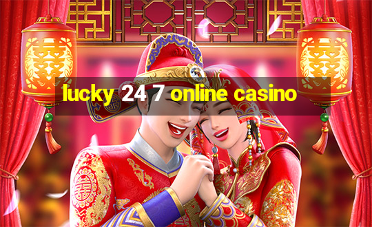 lucky 24 7 online casino