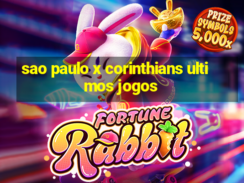 sao paulo x corinthians ultimos jogos