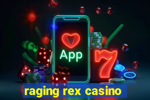 raging rex casino