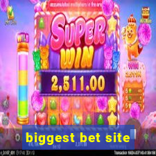 biggest bet site