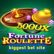 biggest bet site