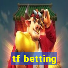 tf betting