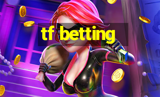 tf betting