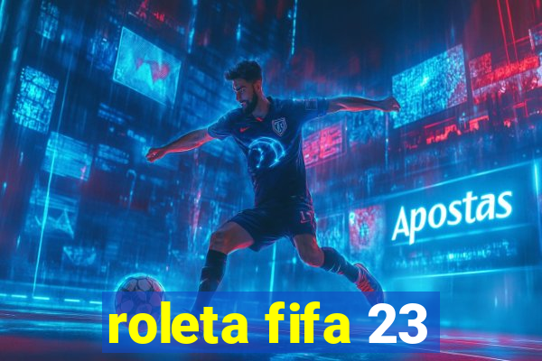 roleta fifa 23