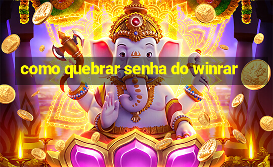 como quebrar senha do winrar