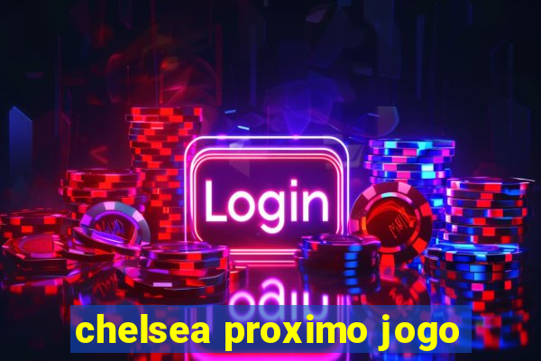 chelsea proximo jogo