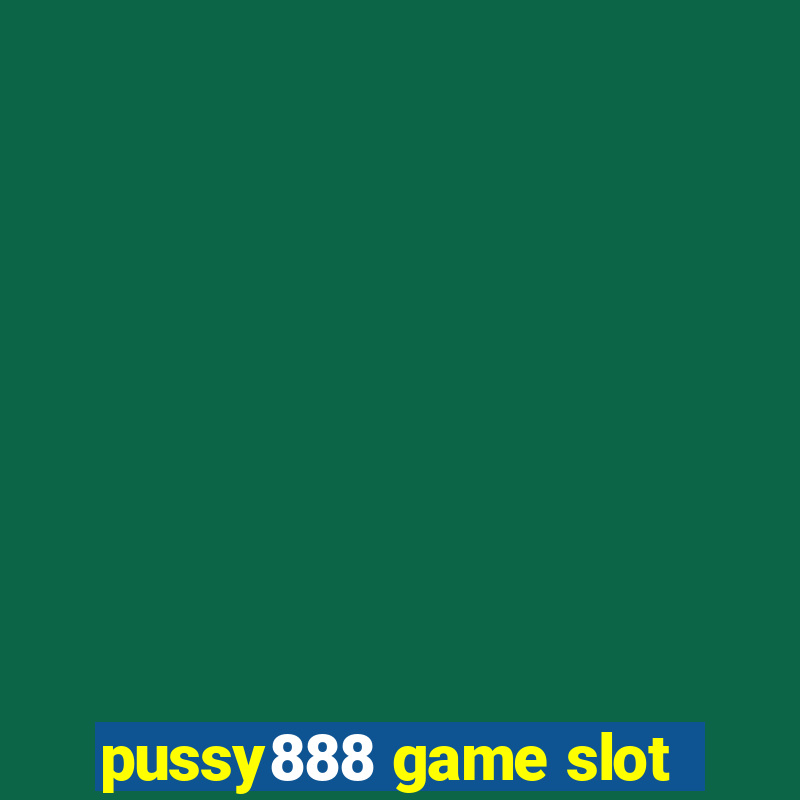 pussy888 game slot