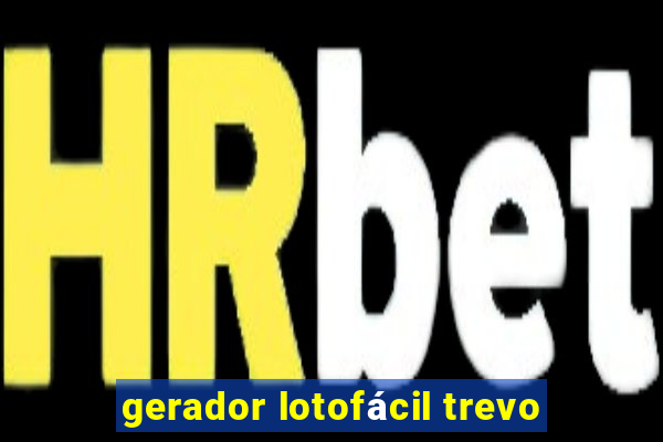 gerador lotofácil trevo