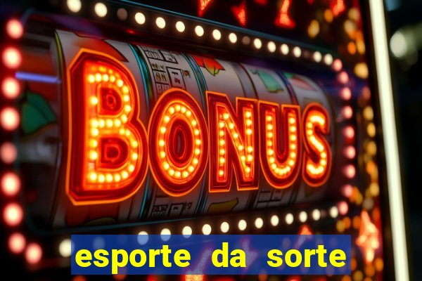 esporte da sorte bet nacional