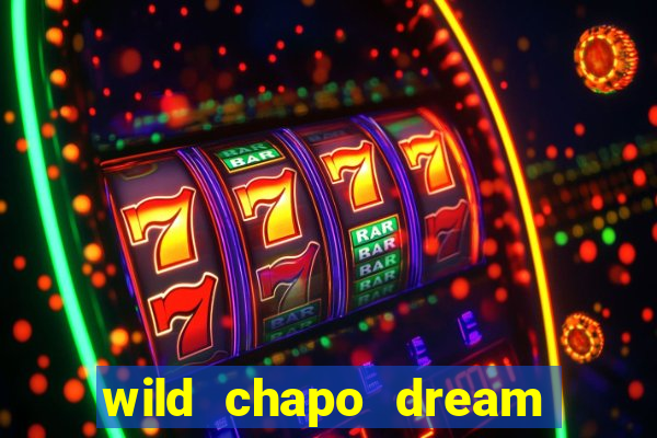 wild chapo dream drop slot online