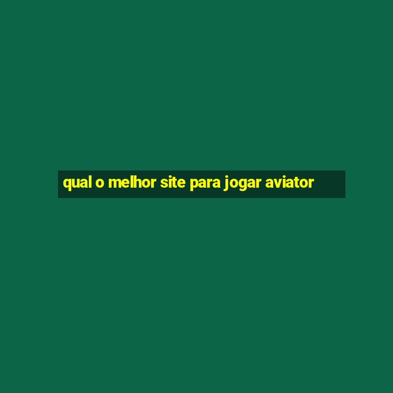 qual o melhor site para jogar aviator