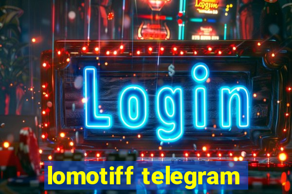 lomotiff telegram