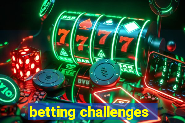 betting challenges