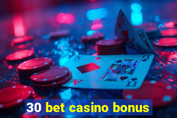 30 bet casino bonus