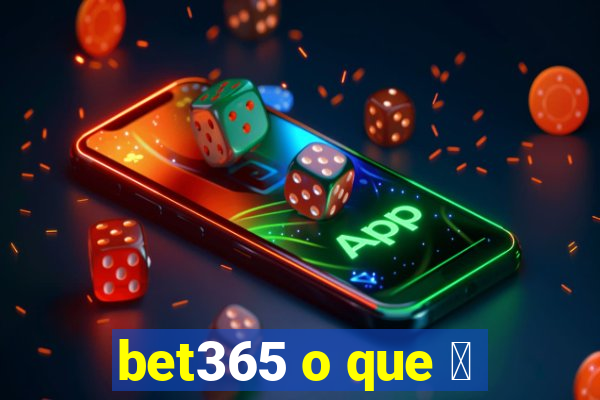 bet365 o que 茅