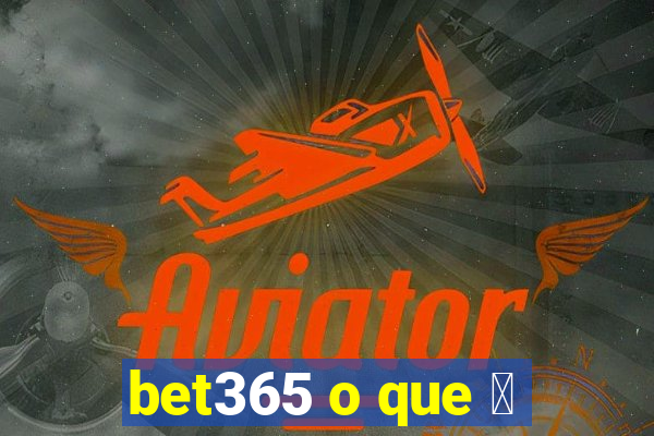 bet365 o que 茅