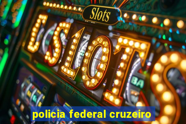 policia federal cruzeiro