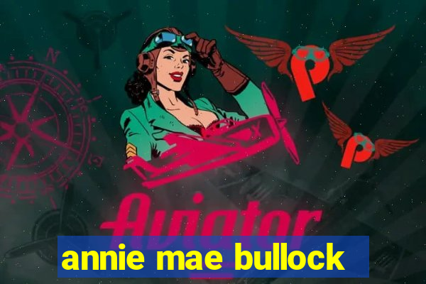 annie mae bullock