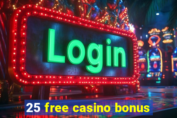 25 free casino bonus