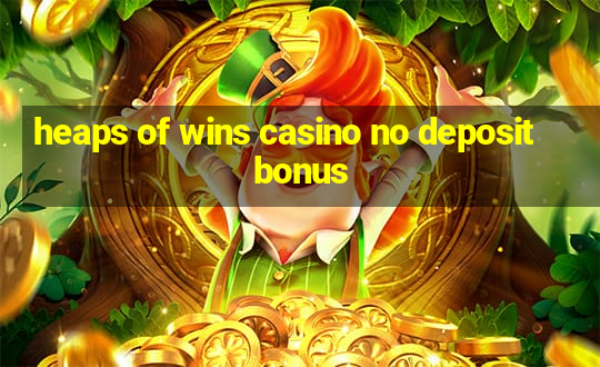 heaps of wins casino no deposit bonus