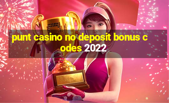 punt casino no deposit bonus codes 2022