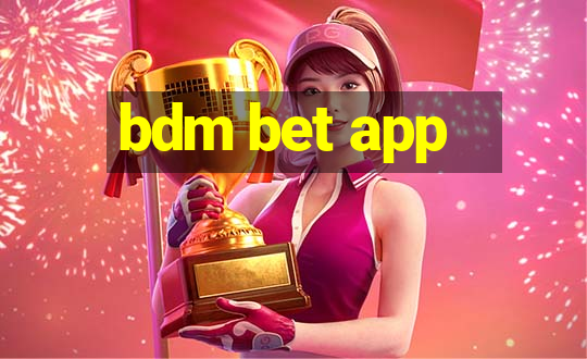 bdm bet app