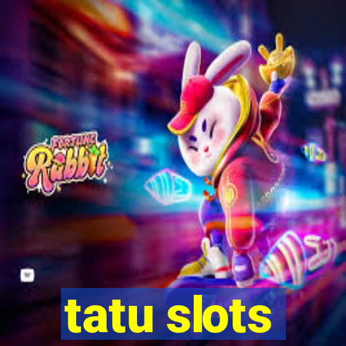 tatu slots