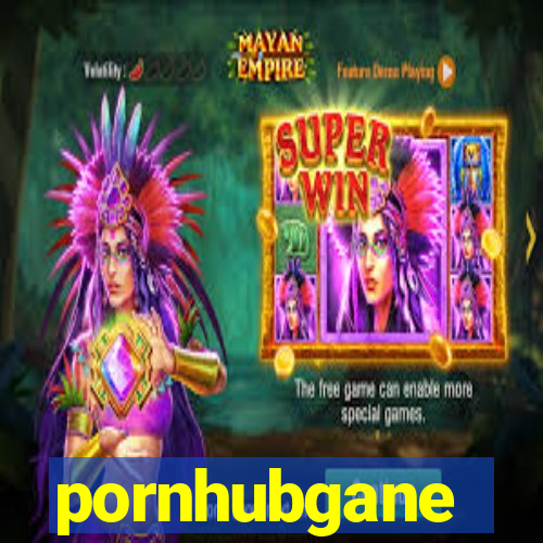 pornhubgane