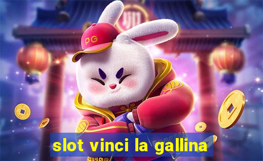 slot vinci la gallina