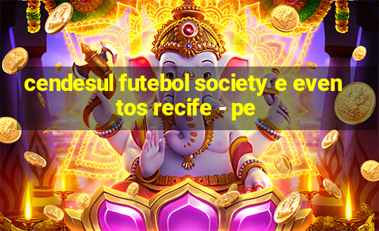 cendesul futebol society e eventos recife - pe