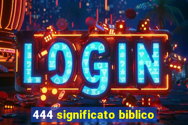 444 significato biblico