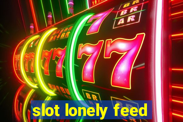 slot lonely feed