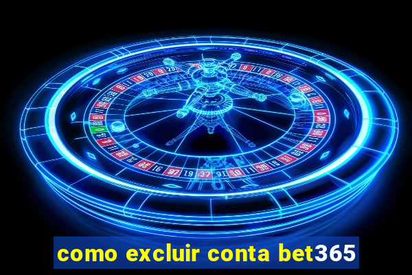 como excluir conta bet365