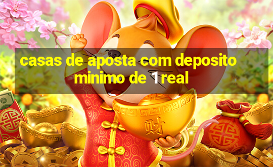 casas de aposta com deposito minimo de 1 real