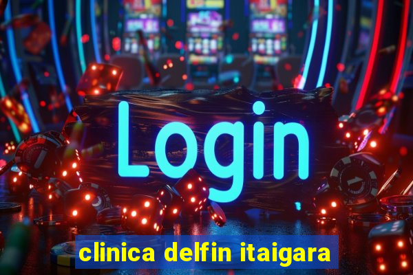 clinica delfin itaigara