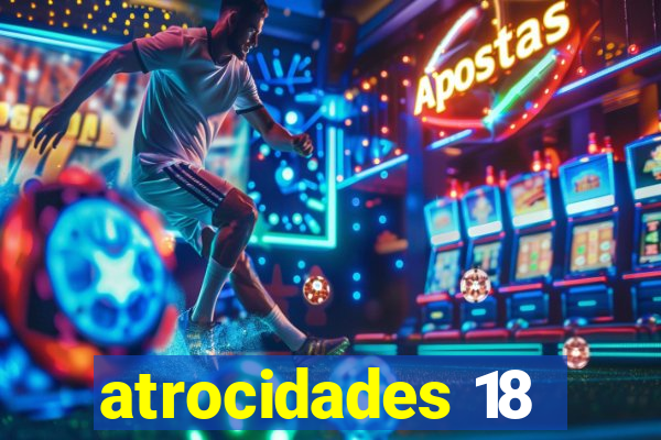 atrocidades 18