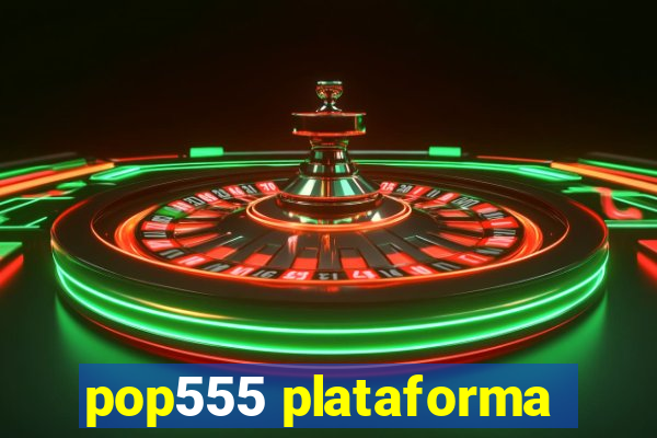 pop555 plataforma