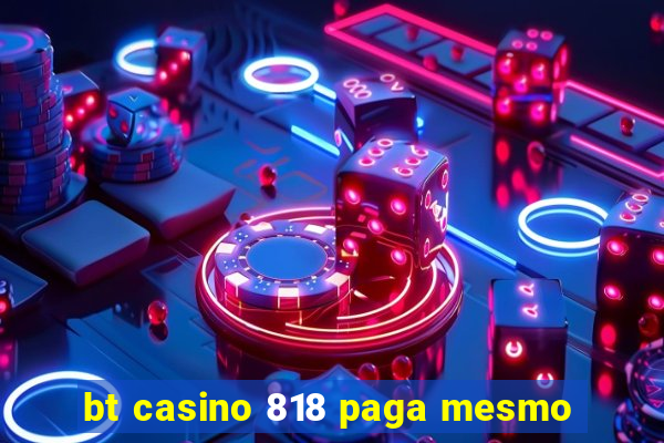 bt casino 818 paga mesmo