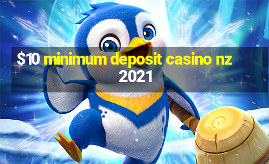 $10 minimum deposit casino nz 2021