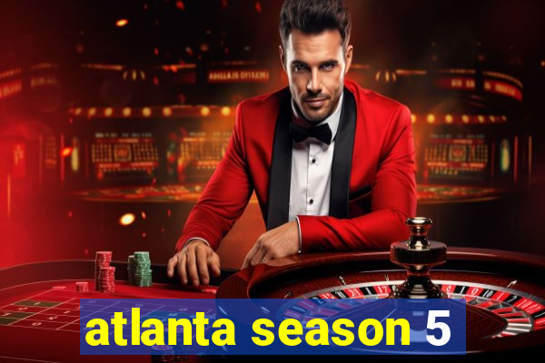 atlanta season 5