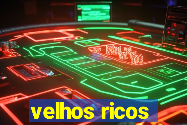 velhos ricos