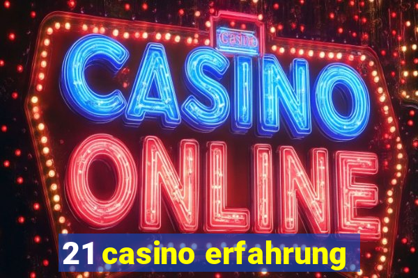 21 casino erfahrung