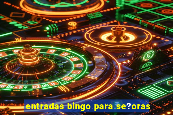 entradas bingo para se?oras